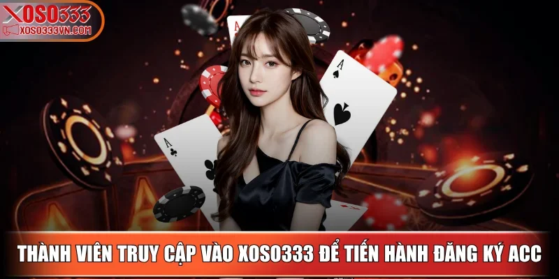 xoso333-tien-hanh-dang-ky-acc